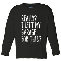Really I Left My Garage For This Car Auto Mechanic Toddler Long Sleeve Shirt