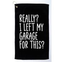 Really I Left My Garage For This Car Auto Mechanic Golf Towel