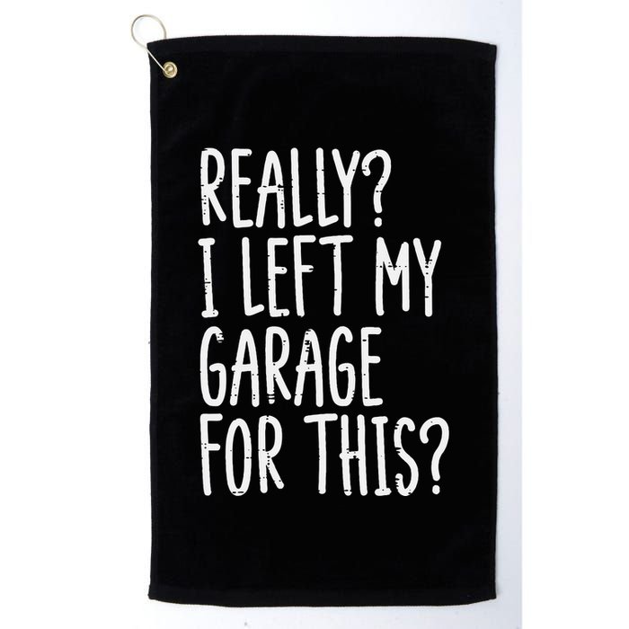 Really I Left My Garage For This Car Auto Mechanic Golf Towel