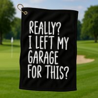Really I Left My Garage For This Car Auto Mechanic Golf Towel