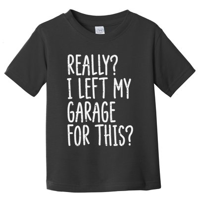 Really I Left My Garage For This Car Auto Mechanic Toddler T-Shirt