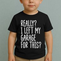 Really I Left My Garage For This Car Auto Mechanic Toddler T-Shirt