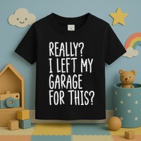 Really I Left My Garage For This Car Auto Mechanic Toddler T-Shirt