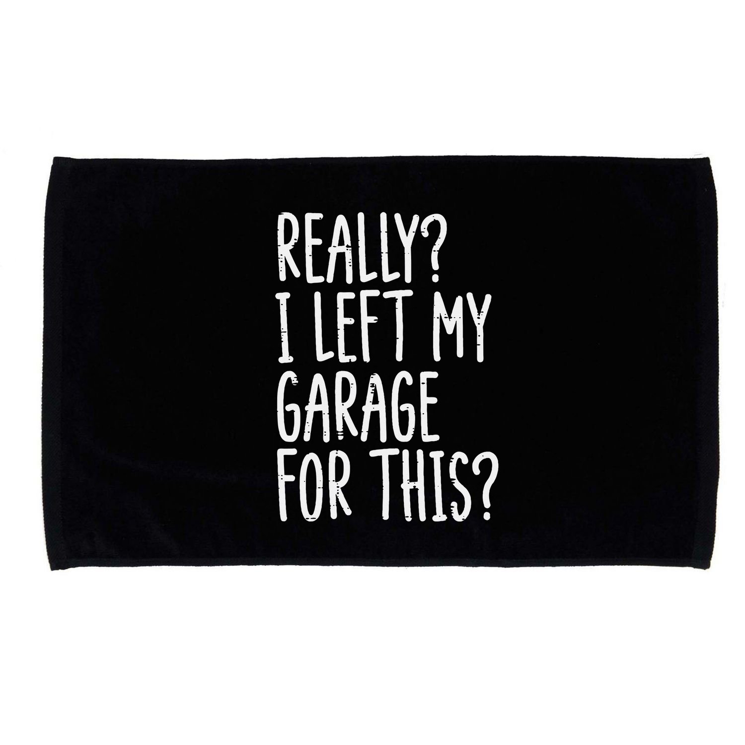 Really I Left My Garage For This Car Auto Mechanic Microfiber Hand Towel