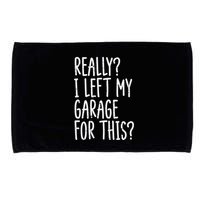 Really I Left My Garage For This Car Auto Mechanic Microfiber Hand Towel
