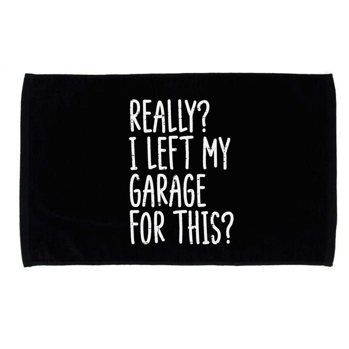 Really I Left My Garage For This Car Auto Mechanic Microfiber Hand Towel