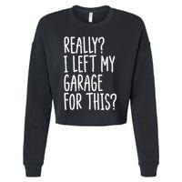 Really I Left My Garage For This Car Auto Mechanic Cropped Pullover Crew