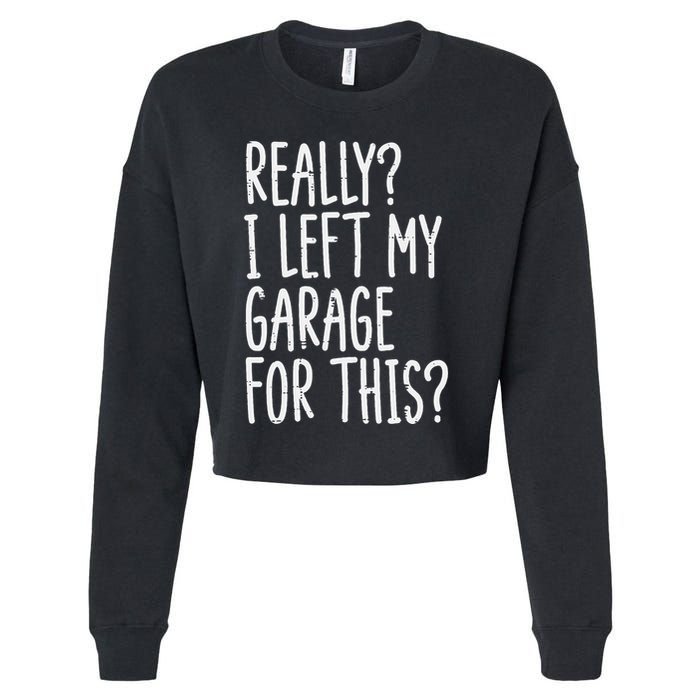Really I Left My Garage For This Car Auto Mechanic Cropped Pullover Crew