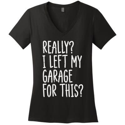 Really I Left My Garage For This Car Auto Mechanic Women's V-Neck T-Shirt
