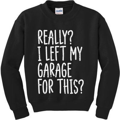 Really I Left My Garage For This Car Auto Mechanic Kids Sweatshirt