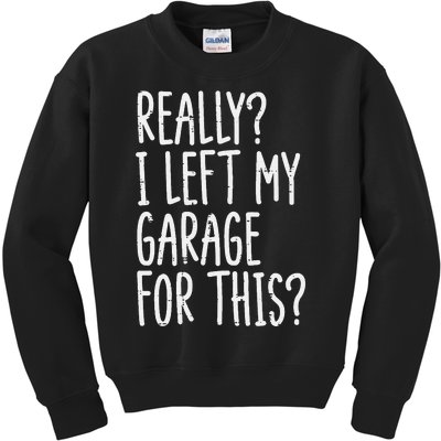 Really I Left My Garage For This Car Auto Mechanic Kids Sweatshirt