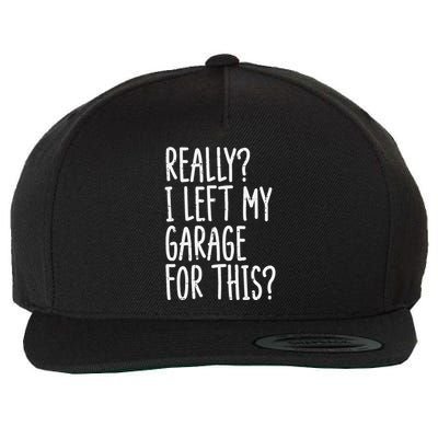 Really I Left My Garage For This Car Auto Mechanic Wool Snapback Cap