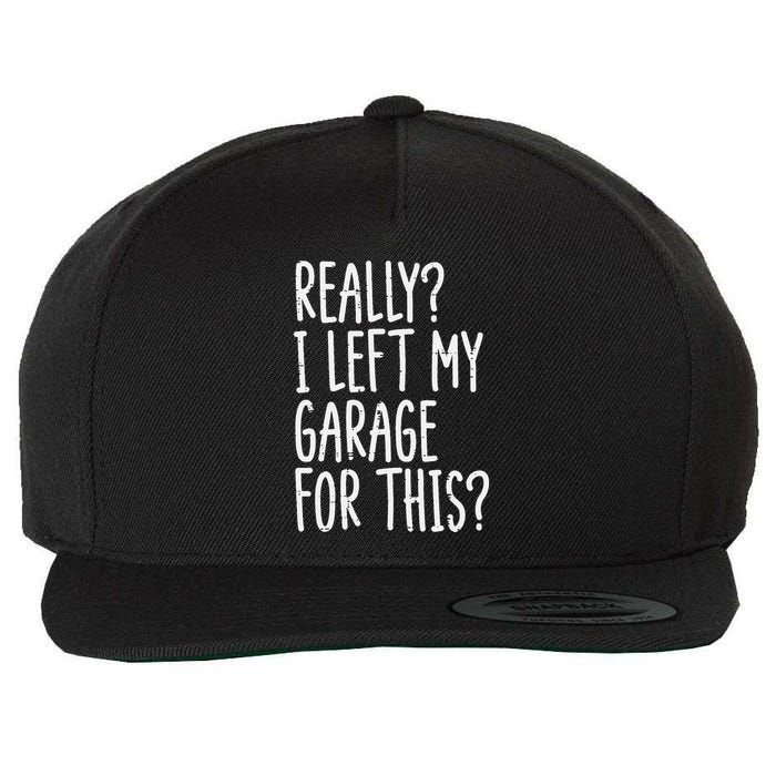 Really I Left My Garage For This Car Auto Mechanic Wool Snapback Cap