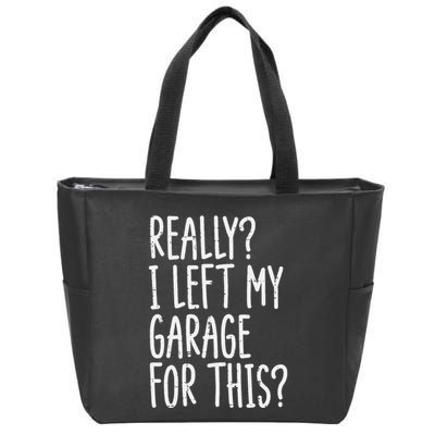Really I Left My Garage For This Car Auto Mechanic Zip Tote Bag