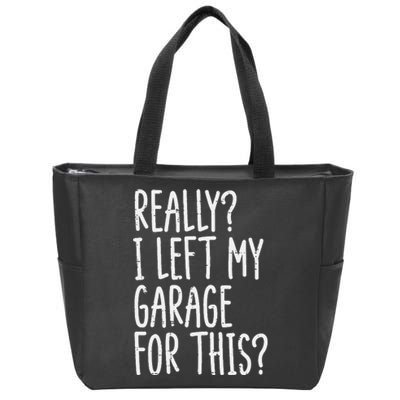 Really I Left My Garage For This Car Auto Mechanic Zip Tote Bag