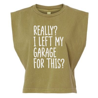 Really I Left My Garage For This Car Auto Mechanic Garment-Dyed Women's Muscle Tee
