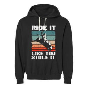 Ride It Like You Stole It Rodeo Bull Riding Cowboy Garment-Dyed Fleece Hoodie