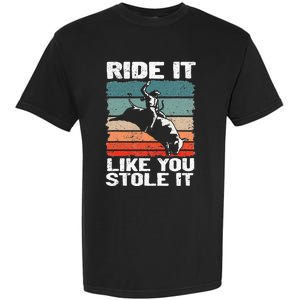 Ride It Like You Stole It Rodeo Bull Riding Cowboy Garment-Dyed Heavyweight T-Shirt