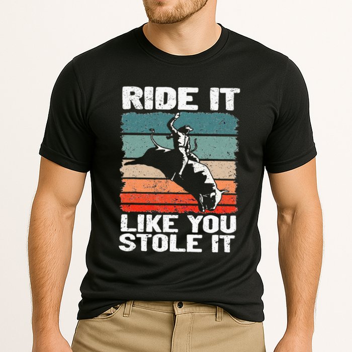 Ride It Like You Stole It Rodeo Bull Riding Cowboy Cooling Performance Crew T-Shirt