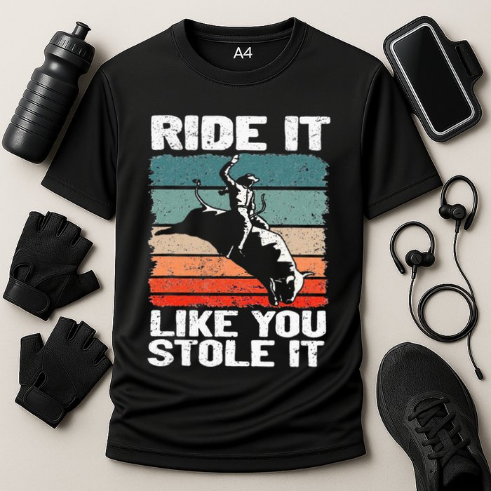 Ride It Like You Stole It Rodeo Bull Riding Cowboy Cooling Performance Crew T-Shirt