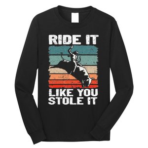 Ride It Like You Stole It Rodeo Bull Riding Cowboy Long Sleeve Shirt