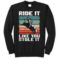 Ride It Like You Stole It Rodeo Bull Riding Cowboy Sweatshirt