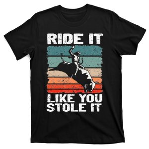 Ride It Like You Stole It Rodeo Bull Riding Cowboy T-Shirt