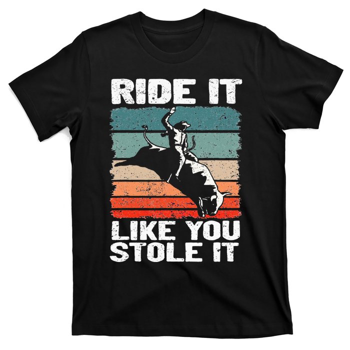 Ride It Like You Stole It Rodeo Bull Riding Cowboy T-Shirt