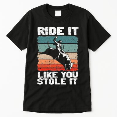 Ride It Like You Stole It Rodeo Bull Riding Cowboy Tall T-Shirt