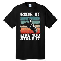 Ride It Like You Stole It Rodeo Bull Riding Cowboy Tall T-Shirt