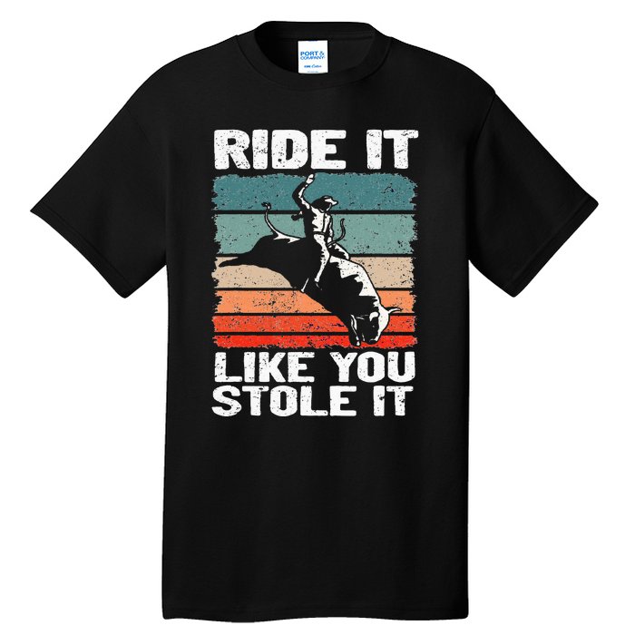 Ride It Like You Stole It Rodeo Bull Riding Cowboy Tall T-Shirt