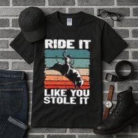 Ride It Like You Stole It Rodeo Bull Riding Cowboy Tall T-Shirt