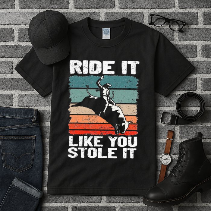 Ride It Like You Stole It Rodeo Bull Riding Cowboy Tall T-Shirt