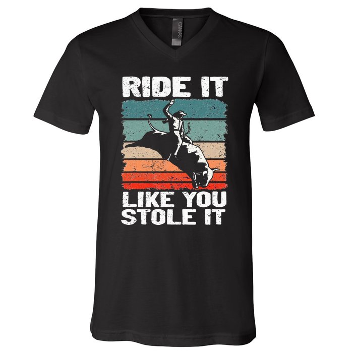 Ride It Like You Stole It Rodeo Bull Riding Cowboy V-Neck T-Shirt