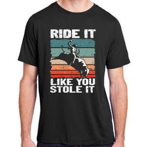 Ride It Like You Stole It Rodeo Bull Riding Cowboy Adult ChromaSoft Performance T-Shirt