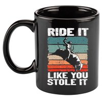 Ride It Like You Stole It Rodeo Bull Riding Cowboy 11oz C Handle Ceramic Mug