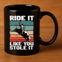 Ride It Like You Stole It Rodeo Bull Riding Cowboy 11oz C Handle Ceramic Mug