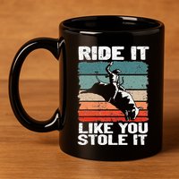Ride It Like You Stole It Rodeo Bull Riding Cowboy 11oz C Handle Ceramic Mug
