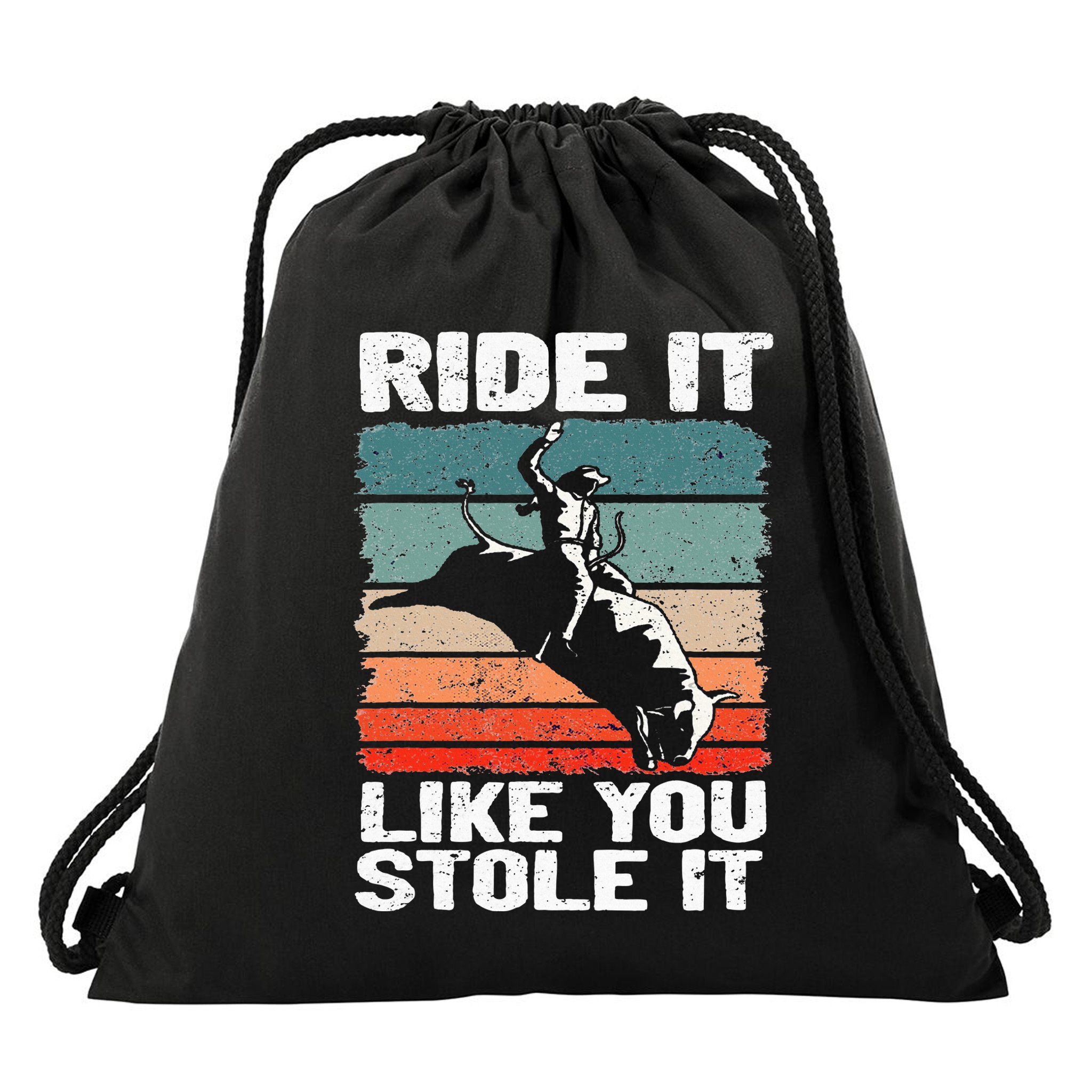 Ride It Like You Stole It Rodeo Bull Riding Cowboy Drawstring Bag