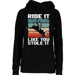 Ride It Like You Stole It Rodeo Bull Riding Cowboy Womens Funnel Neck Pullover Hood