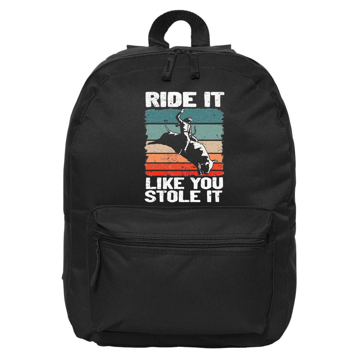 Ride It Like You Stole It Rodeo Bull Riding Cowboy 16 in Basic Backpack