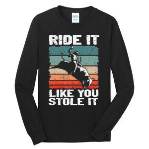 Ride It Like You Stole It Rodeo Bull Riding Cowboy Tall Long Sleeve T-Shirt