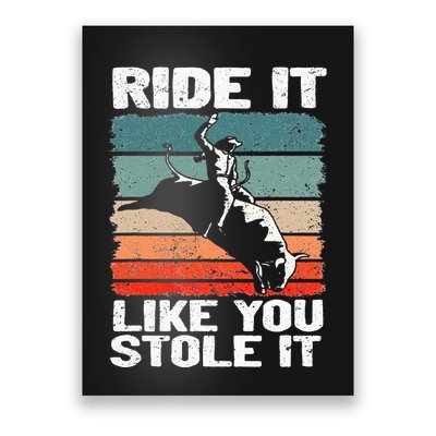 Ride It Like You Stole It Rodeo Bull Riding Cowboy Poster