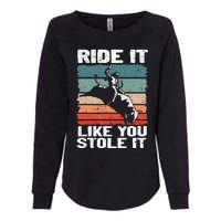 Ride It Like You Stole It Rodeo Bull Riding Cowboy Womens California Wash Sweatshirt