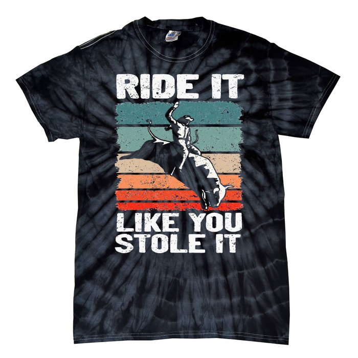 Ride It Like You Stole It Rodeo Bull Riding Cowboy Tie-Dye T-Shirt