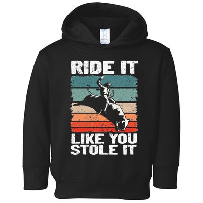 Ride It Like You Stole It Rodeo Bull Riding Cowboy Toddler Hoodie