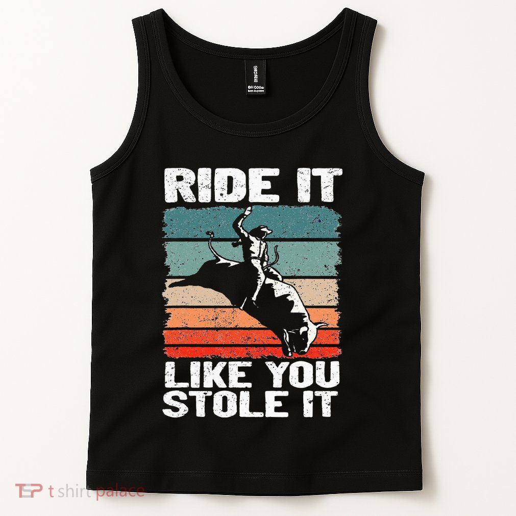 Ride It Like You Stole It Rodeo Bull Riding Cowboy Tank Top