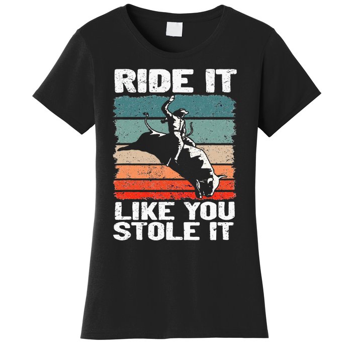 Ride It Like You Stole It Rodeo Bull Riding Cowboy Women's T-Shirt