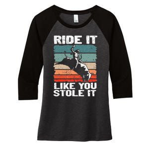 Ride It Like You Stole It Rodeo Bull Riding Cowboy Women's Tri-Blend 3/4-Sleeve Raglan Shirt