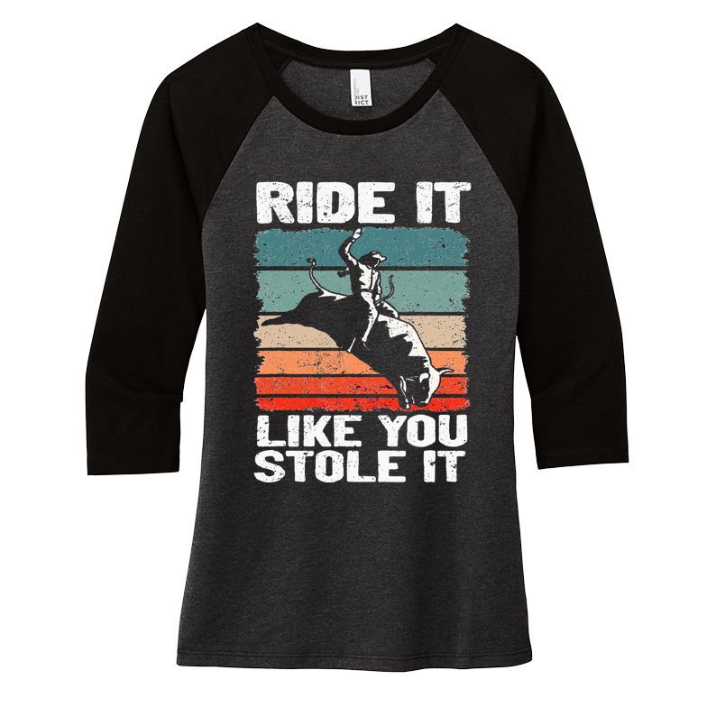 Ride It Like You Stole It Rodeo Bull Riding Cowboy Women's Tri-Blend 3/4-Sleeve Raglan Shirt
